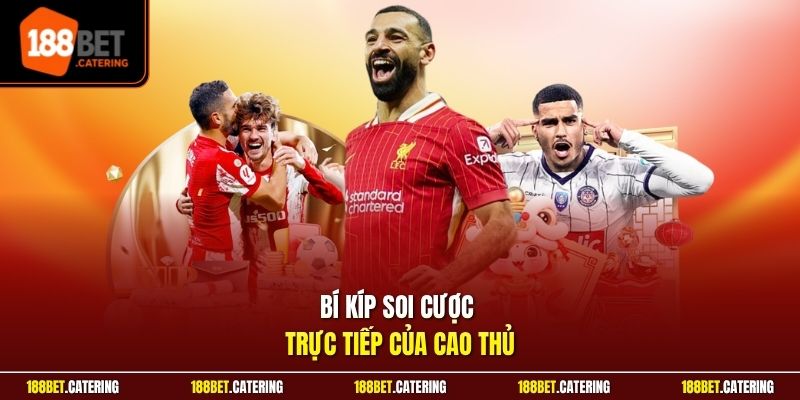 Bí kíp soi cược trực tiếp của cao thủ