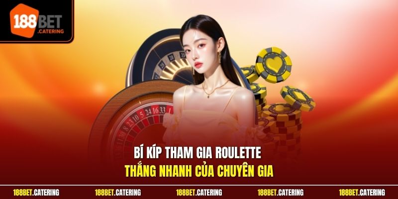 Bí kíp tham gia Roulette thắng nhanh của chuyên gia