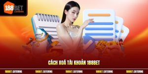 Cách xoá tài khoản 188BET