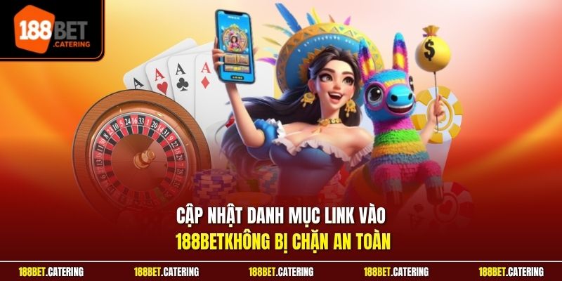 Cập nhật danh mục link vào 188BET không bị chặn an toàn