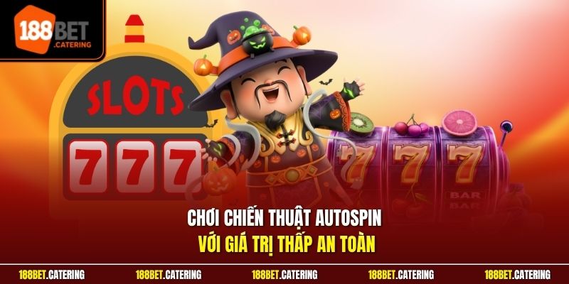 Chơi chiến thuật autospin với giá trị thấp an toàn
