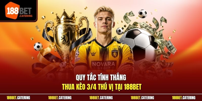 Quy tắc tính thắng thua kèo 3/4 thú vị tại 188BET