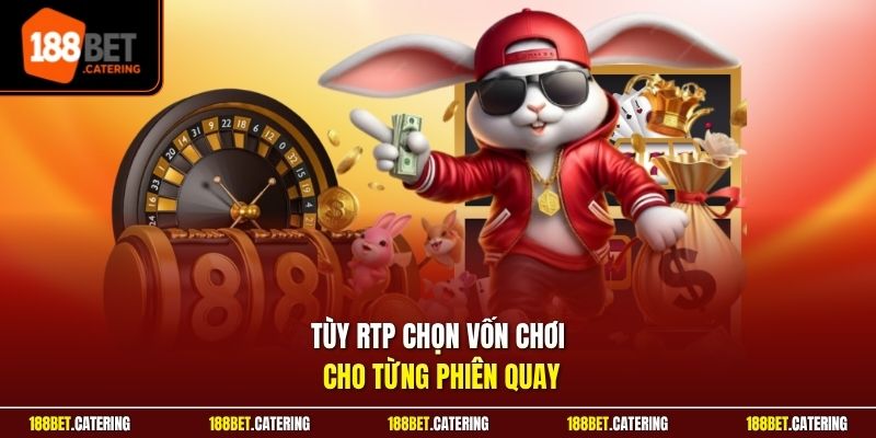 Tùy RTP chọn vốn chơi cho từng phiên quay